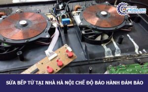 Sửa bếp từ tại nhà Hà Nội chế độ bảo hành đảm bảo