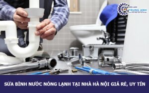 Sửa bình nước nóng lạnh tại nhà Hà Nội giá rẻ, uy tín