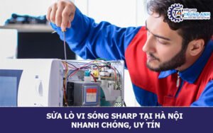 Sửa lò vi sóng Sharp tại Hà Nội nhanh chóng, uy tín