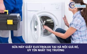 Sửa máy giặt electrolux tại Hà Nội giá rẻ, uy tín nhất thị trường