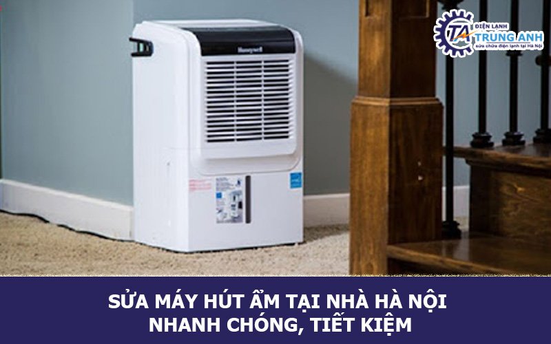Sửa máy hút ẩm tại nhà Hà Nội nhanh chóng, tiết kiệm