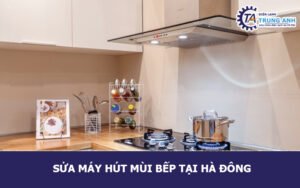 Sửa máy hút mùi bếp tại Hà Đông