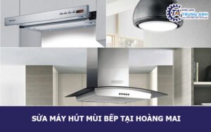 Sửa máy hút mùi bếp tại Hoàng Mai