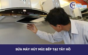 Sửa máy hút mùi bếp tại Tây Hồ