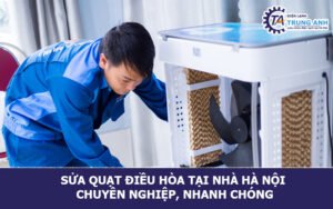 Sửa quạt điều hòa tại nhà Hà Nội chuyên nghiệp, nhanh chóng