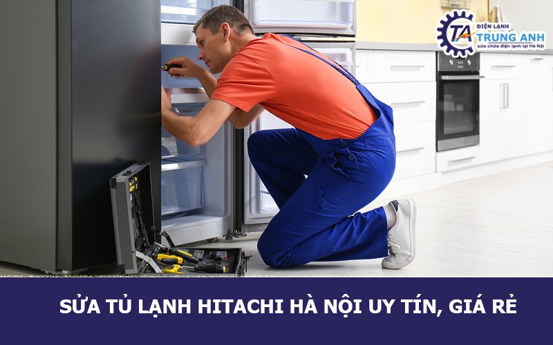 Sửa tủ lạnh Hitachi Hà Nội uy tín, giá rẻ