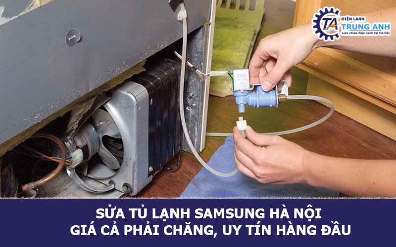 Sửa tủ lạnh Samsung Hà Nội giá cả phải chăng, uy tín hàng đầu